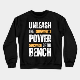 Unleash The Power Of The Bench Crewneck Sweatshirt